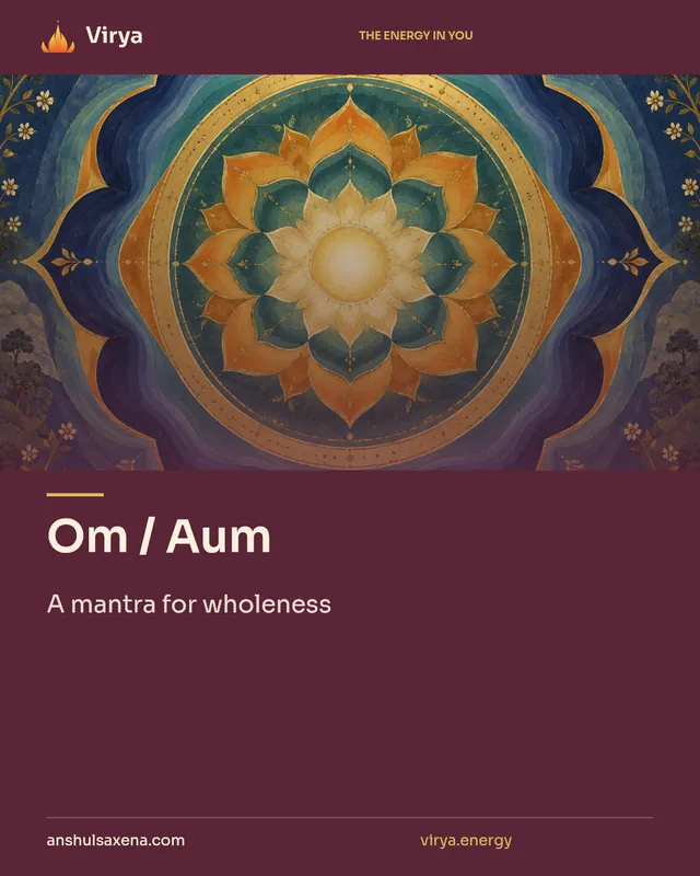 Om / Aum. A mantra for wholeness. Virya. anshulsaxena.com. virya.energy.