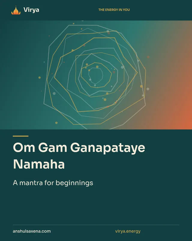 Om Gam Ganapataye Namaha. A mantra for beginnings. Virya. anshulsaxena.com. virya.energy.