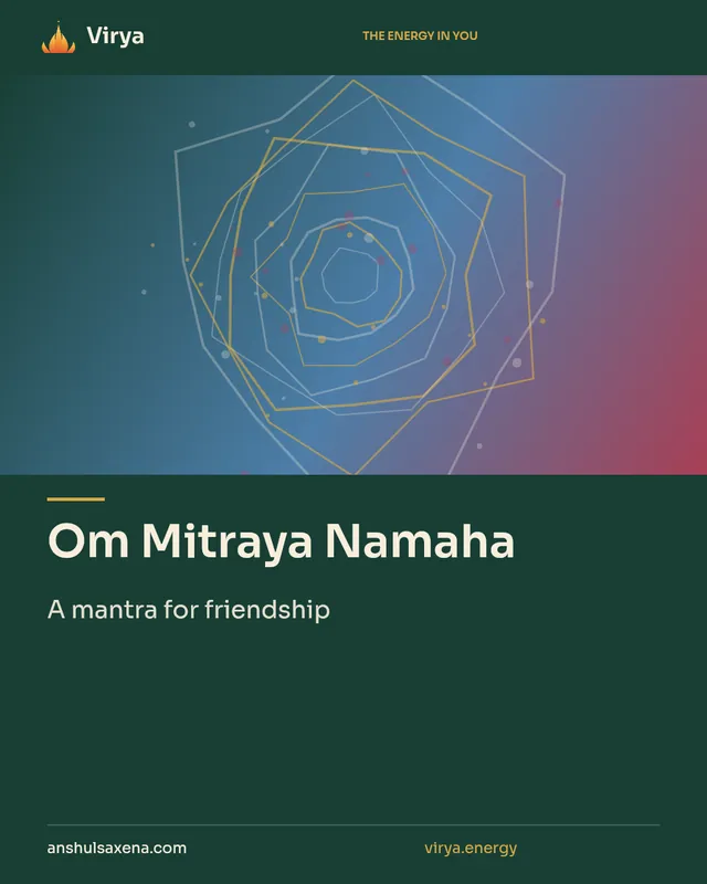 Om Mitraya Namaha. A mantra for friendship. Virya. anshulsaxena.com. virya.energy.