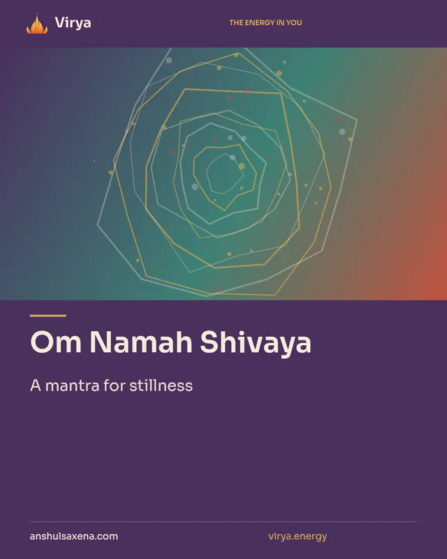 Om Namah Shivaya. A mantra for stillness. Virya. anshulsaxena.com. virya.energy.