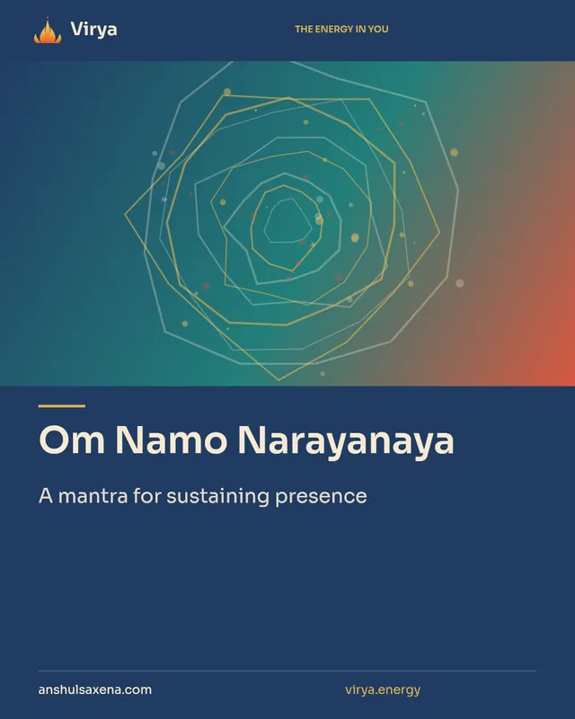 Om Namo Narayanaya. A mantra for sustaining presence. Virya. anshulsaxena.com. virya.energy.
