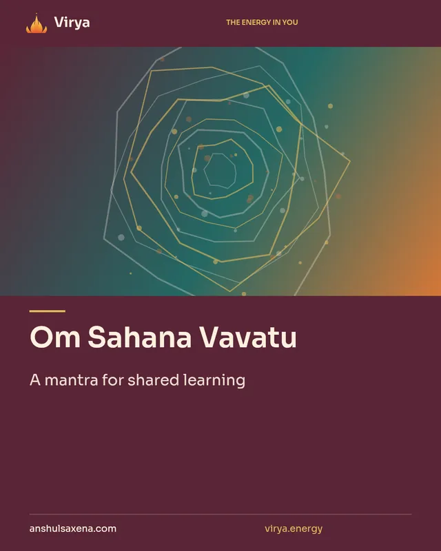 Om Sahana Vavatu. A mantra for shared learning. Virya. anshulsaxena.com. virya.energy.