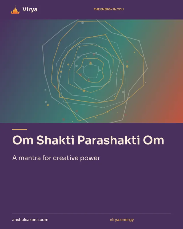 Om Shakti Parashakti Om. A mantra for creative power. Virya. anshulsaxena.com. virya.energy.