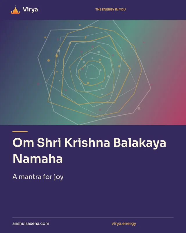 Om Shri Krishna Balakaya Namaha. A mantra for joy. Virya. anshulsaxena.com. virya.energy.