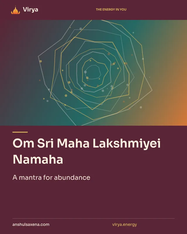 Om Sri Maha Lakshmiyei Namaha. A mantra for abundance. Virya. anshulsaxena.com. virya.energy.
