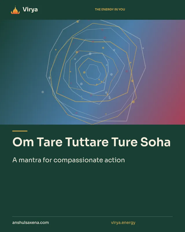 Om Tare Tuttare Ture Soha. A mantra for compassionate action. Virya. anshulsaxena.com. virya.energy.