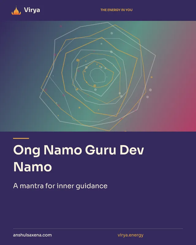Ong Namo Guru Dev Namo. A mantra for inner guidance. Virya. anshulsaxena.com. virya.energy.