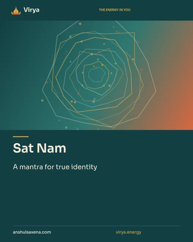 Sat Nam. A mantra for true identity. Virya. anshulsaxena.com. virya.energy.