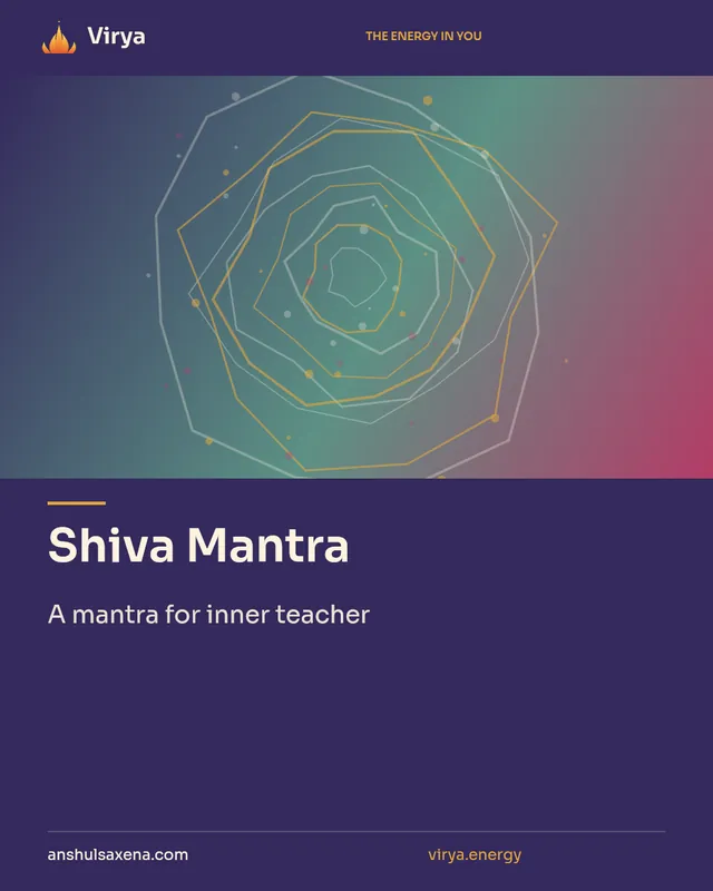 Shiva Mantra. A mantra for inner teacher. Virya. anshulsaxena.com. virya.energy.
