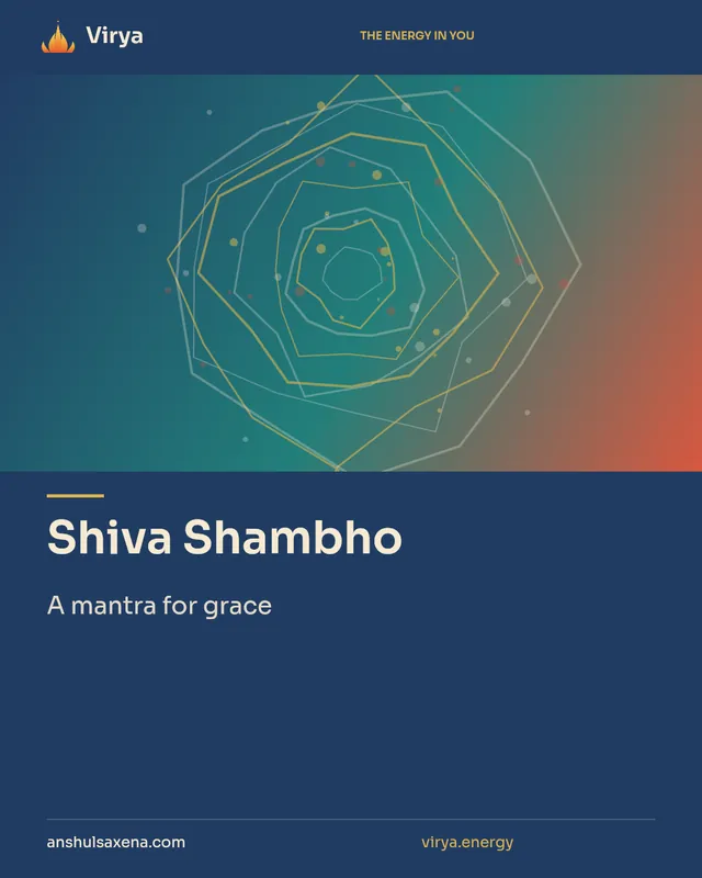 Shiva Shambho. A mantra for grace. Virya. anshulsaxena.com. virya.energy.