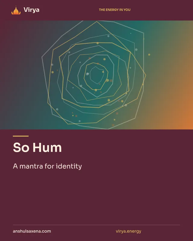 So Hum. A mantra for identity. Virya. anshulsaxena.com. virya.energy.